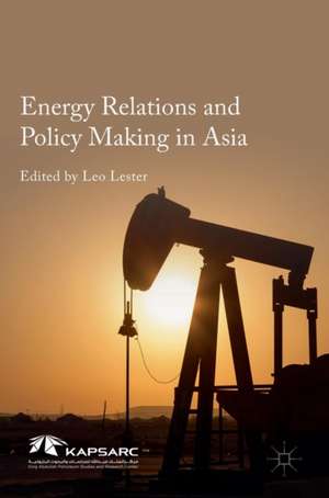 Energy Relations and Policy Making in Asia de Leo Lester