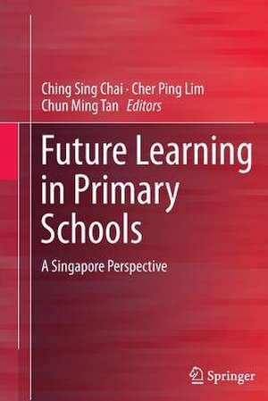 Future Learning in Primary Schools: A Singapore Perspective de Ching Sing Chai