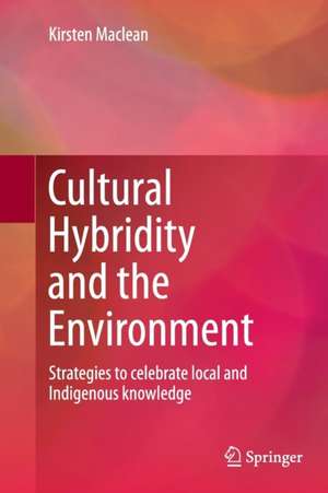 Cultural Hybridity and the Environment: Strategies to celebrate local and Indigenous knowledge de Kirsten Maclean