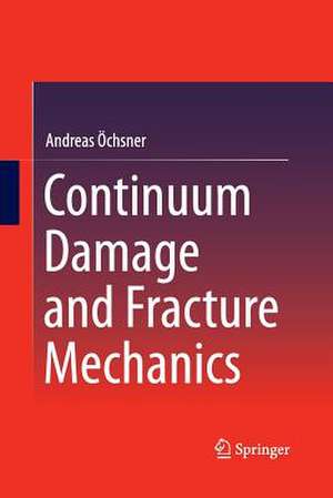 Continuum Damage and Fracture Mechanics de Andreas Öchsner