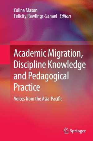 Academic Migration, Discipline Knowledge and Pedagogical Practice: Voices from the Asia-Pacific de Colina Mason