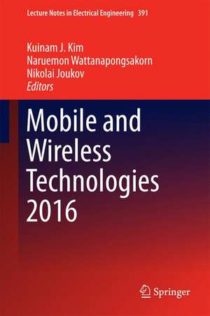 Mobile and Wireless Technologies 2016 de Kuinam J Kim