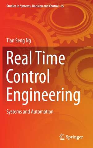 Real Time Control Engineering: Systems And Automation de Tian Seng Ng