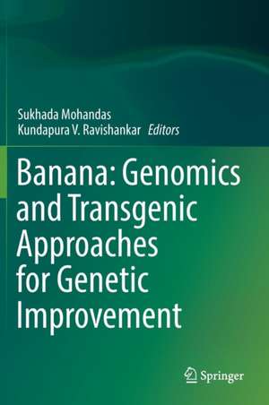 Banana: Genomics and Transgenic Approaches for Genetic Improvement de Sukhada Mohandas