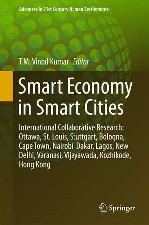 Smart Economy in Smart Cities: International Collaborative Research: Ottawa, St.Louis, Stuttgart, Bologna, Cape Town, Nairobi, Dakar, Lagos, New Delhi, Varanasi, Vijayawada, Kozhikode, Hong Kong de T. M. Vinod Kumar