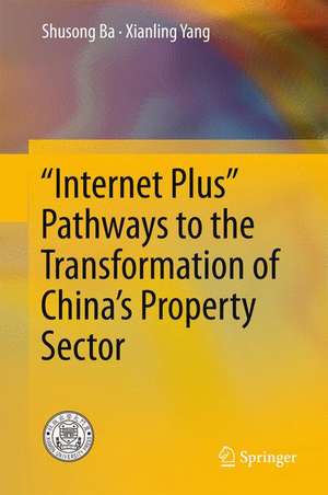 “Internet Plus” Pathways to the Transformation of China’s Property Sector de Shusong Ba