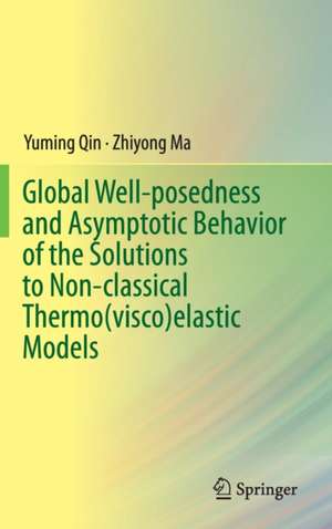 Global Well-posedness and Asymptotic Behavior of the Solutions to Non-classical Thermo(visco)elastic Models de Yuming Qin