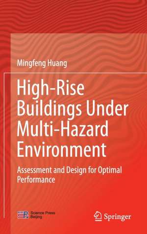 High-Rise Buildings under Multi-Hazard Environment: Assessment and Design for Optimal Performance de Mingfeng Huang