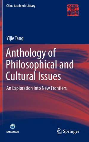 Anthology of Philosophical and Cultural Issues: An exploration into new frontiers de Yijie Tang