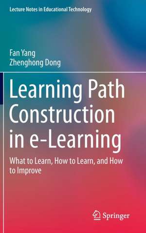 Learning Path Construction in e-Learning: What to Learn, How to Learn, and How to Improve de Fan Yang