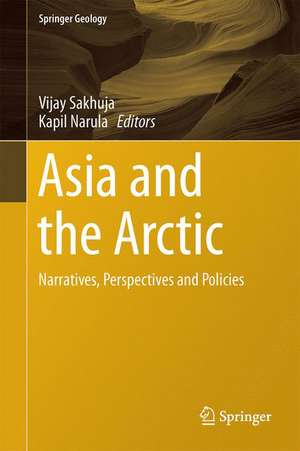 Asia and the Arctic: Narratives, Perspectives and Policies de Vijay Sakhuja