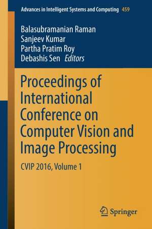 Proceedings of International Conference on Computer Vision and Image Processing: CVIP 2016, Volume 1 de Balasubramanian Raman