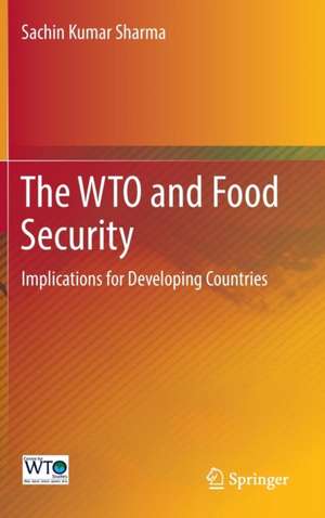 The WTO and Food Security: Implications for Developing Countries de Sachin Kumar Sharma