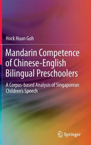 Mandarin Competence of Chinese-English Bilingual Preschoolers: A Corpus-based Analysis of Singaporean Children’s Speech de Hock Huan Goh