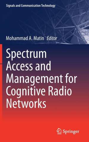 Spectrum Access and Management for Cognitive Radio Networks de Mohammad A. Matin