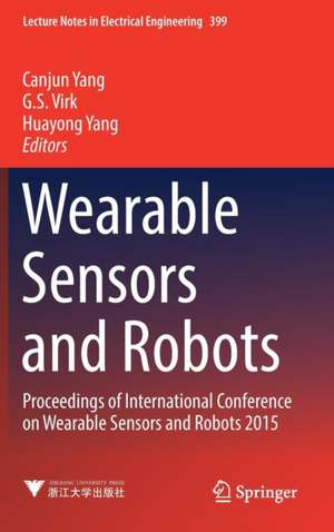 Wearable Sensors and Robots: Proceedings of International Conference on Wearable Sensors and Robots 2015 de Canjun Yang