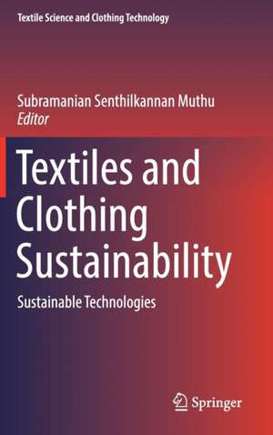 Textiles and Clothing Sustainability: Sustainable Technologies de Subramanian Senthilkannan Muthu