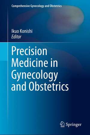 Precision Medicine in Gynecology and Obstetrics de Ikuo Konishi