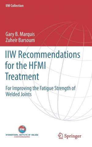 IIW Recommendations for the HFMI Treatment: For Improving the Fatigue Strength of Welded Joints de Gary B. Marquis