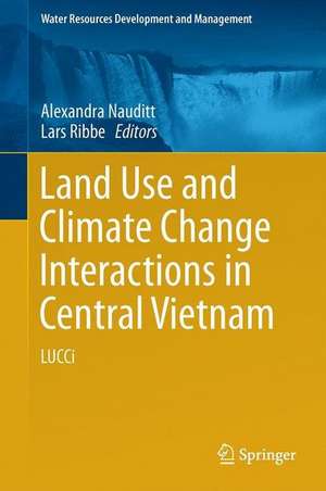 Land Use and Climate Change Interactions in Central Vietnam: LUCCi de Alexandra Nauditt