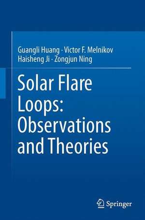 Solar Flare Loops: Observations and Interpretations de Guangli Huang