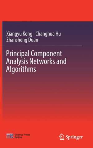 Principal Component Analysis Networks and Algorithms de Xiangyu Kong