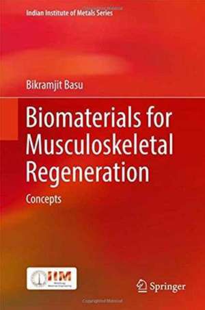 Biomaterials for Musculoskeletal Regeneration: Concepts de Bikramjit Basu