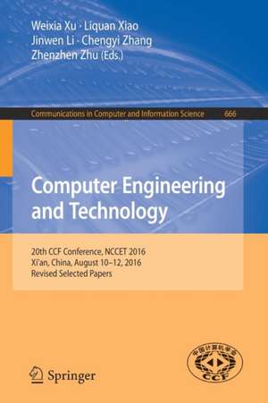 Computer Engineering and Technology: 20th CCF Conference, NCCET 2016, Xi'an, China, August 10-12, 2016, Revised Selected Papers de Weixia Xu