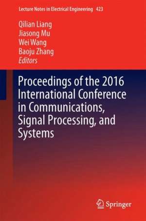 Communications, Signal Processing, and Systems: Proceedings of the 2016 International Conference on Communications, Signal Processing, and Systems de Qilian Liang