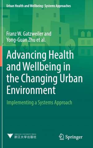 Advancing Health and Wellbeing in the Changing Urban Environment: Implementing a Systems Approach de Franz W. Gatzweiler