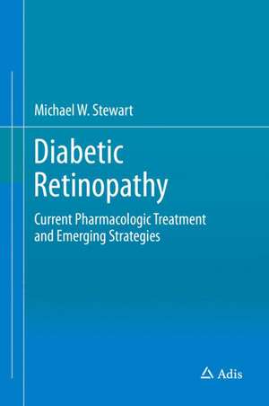 Diabetic Retinopathy: Current Pharmacologic Treatment and Emerging Strategies de Michael W. Stewart