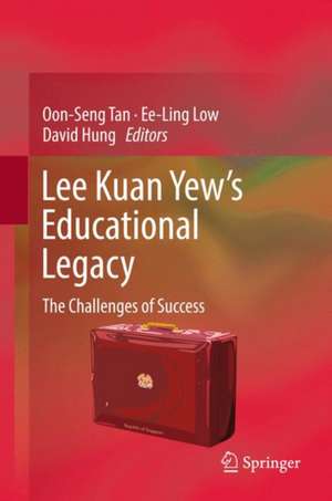 Lee Kuan Yew’s Educational Legacy: The Challenges of Success de Oon Seng Tan