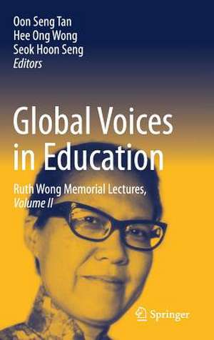 Global Voices in Education: Ruth Wong Memorial Lectures, Volume II de Oon Seng Tan