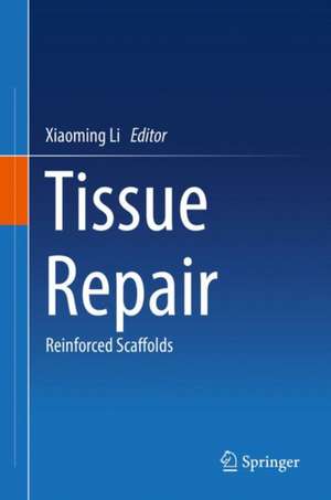 Tissue Repair : Reinforced Scaffolds de Xiaoming Li