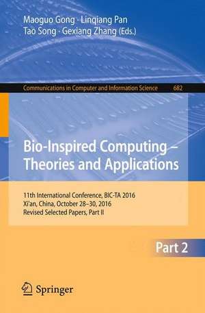 Bio-inspired Computing – Theories and Applications: 11th International Conference, BIC-TA 2016, Xi'an, China, October 28-30, 2016, Revised Selected Papers, Part II de Maoguo Gong