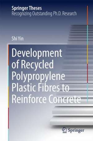 Development of Recycled Polypropylene Plastic Fibres to Reinforce Concrete de Shi Yin