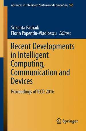 Recent Developments in Intelligent Computing, Communication and Devices: Proceedings of ICCD 2016 de Srikanta Patnaik