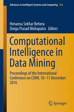 Computational Intelligence in Data Mining: Proceedings of the International Conference on CIDM, 10-11 December 2016 de Himansu Sekhar Behera