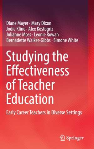 Studying the Effectiveness of Teacher Education: Early Career Teachers in Diverse Settings de Diane Mayer