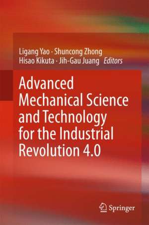 Advanced Mechanical Science and Technology for the Industrial Revolution 4.0 de Ligang Yao