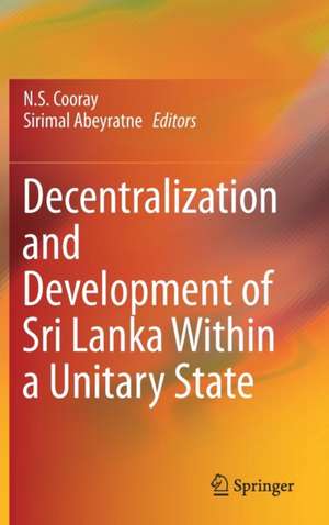 Decentralization and Development of Sri Lanka Within a Unitary State de N.S. Cooray