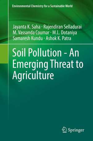 Soil Pollution - An Emerging Threat to Agriculture de Jayanta K. Saha