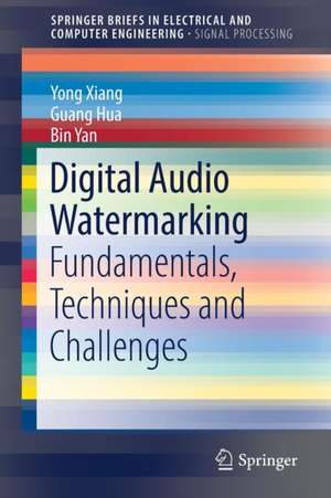 Digital Audio Watermarking: Fundamentals, Techniques and Challenges de Yong Xiang