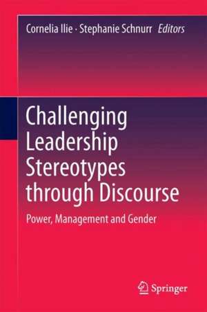 Challenging Leadership Stereotypes Through Discourse: Power, Management and Gender de Cornelia Ilie