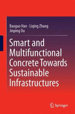 Smart and Multifunctional Concrete Toward Sustainable Infrastructures de Baoguo Han