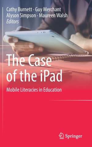 The Case of the iPad: Mobile Literacies in Education de Cathy Burnett