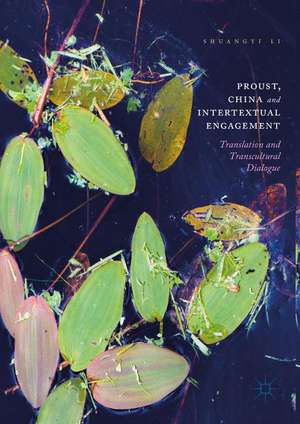 Proust, China and Intertextual Engagement: Translation and Transcultural Dialogue de Shuangyi Li