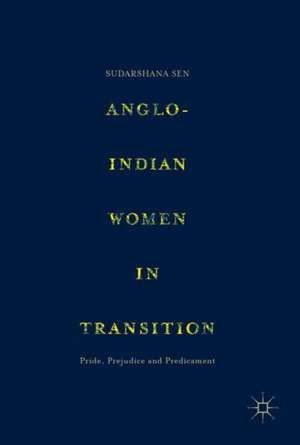 Anglo-Indian Women in Transition: Pride, Prejudice and Predicament de Sudarshana Sen