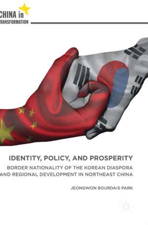 Identity, Policy, and Prosperity: Border Nationality of the Korean Diaspora and Regional Development in Northeast China de Jeongwon Bourdais Park