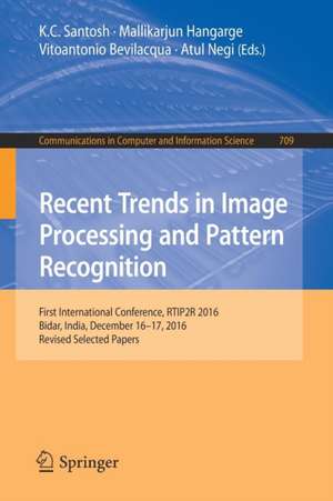 Recent Trends in Image Processing and Pattern Recognition: First International Conference, RTIP2R 2016, Bidar, India, December 16–17, 2016, Revised Selected Papers de K.C. Santosh